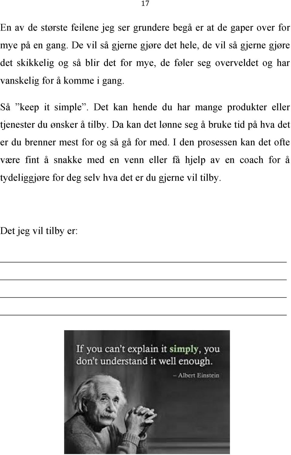 gang. Så keep it simple. Det kan hende du har mange produkter eller tjenester du ønsker å tilby.