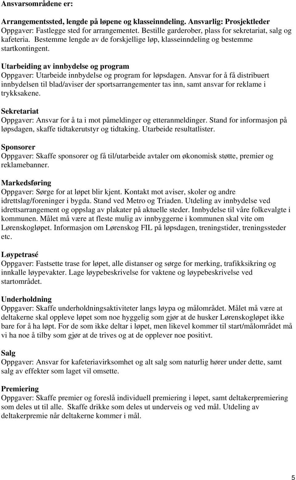 Utarbeiding av innbydelse og program Oppgaver: Utarbeide innbydelse og program for løpsdagen.