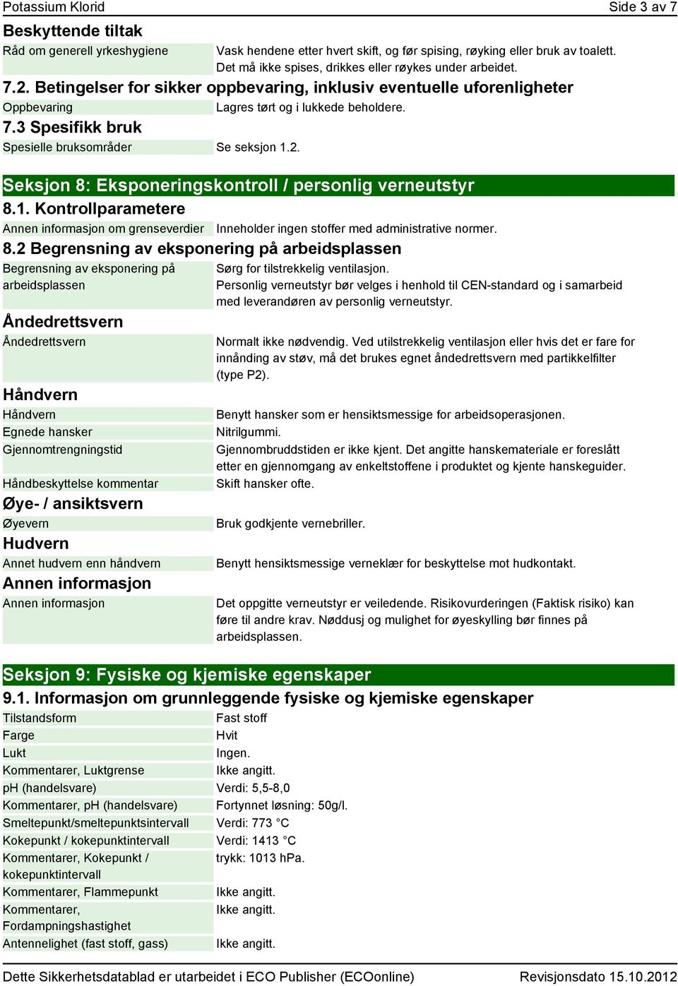 2. Seksjon 8: Eksponeringskontroll / personlig verneutstyr 8.1. Kontrollparametere Annen informasjon om grenseverdier 8.