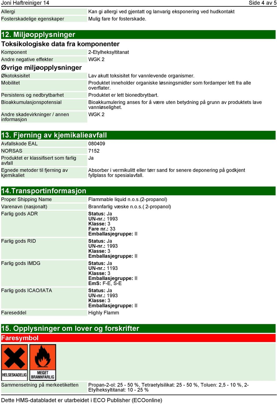 Bioakkumulasjonspotensial Andre skadevirkninger / annen informasjon 13.