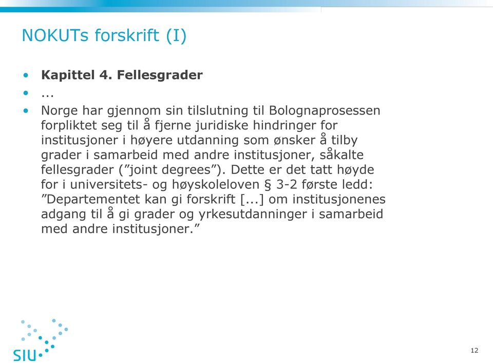 høyere utdanning som ønsker å tilby grader i samarbeid med andre institusjoner, såkalte fellesgrader ( joint degrees ).