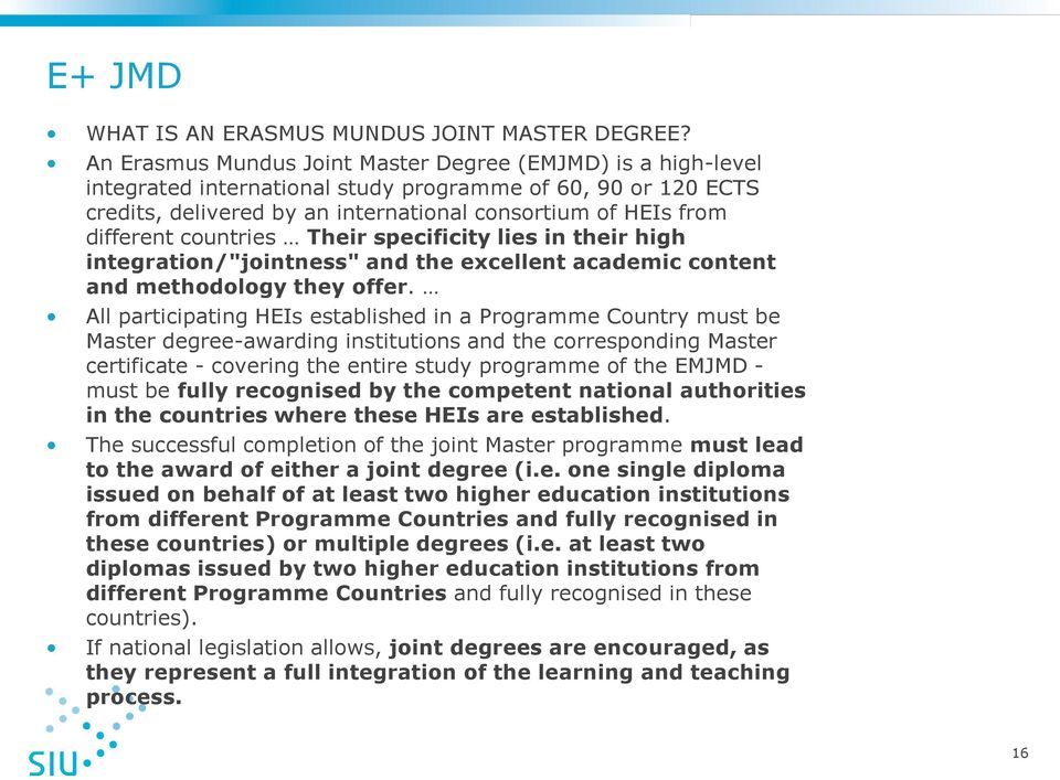 countries Their specificity lies in their high integration/"jointness" and the excellent academic content and methodology they offer.