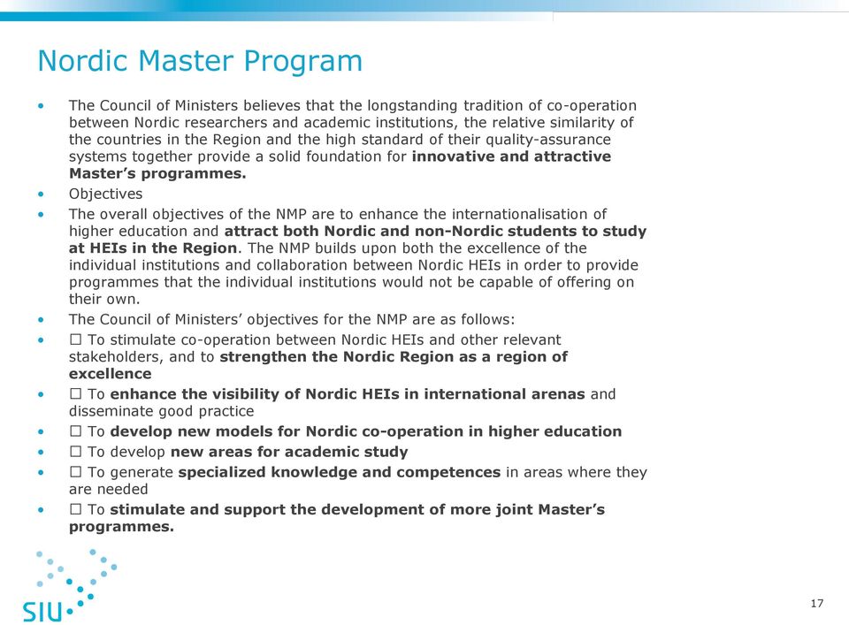 Objectives The overall objectives of the NMP are to enhance the internationalisation of higher education and attract both Nordic and non-nordic students to study at HEIs in the Region.