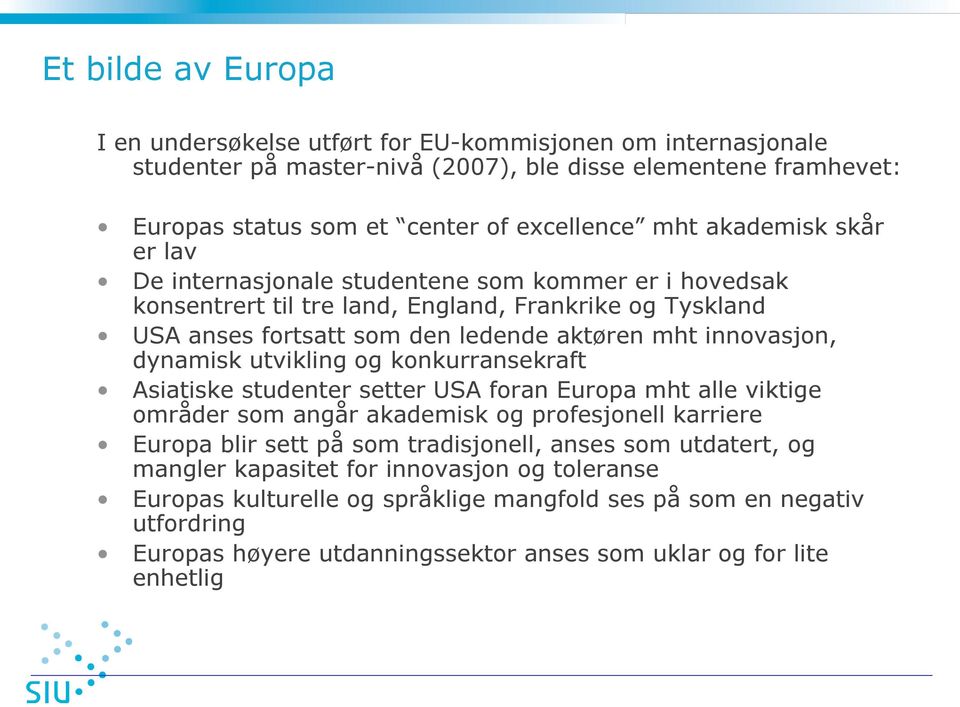 dynamisk utvikling og konkurransekraft Asiatiske studenter setter USA foran Europa mht alle viktige områder som angår akademisk og profesjonell karriere Europa blir sett på som tradisjonell, anses