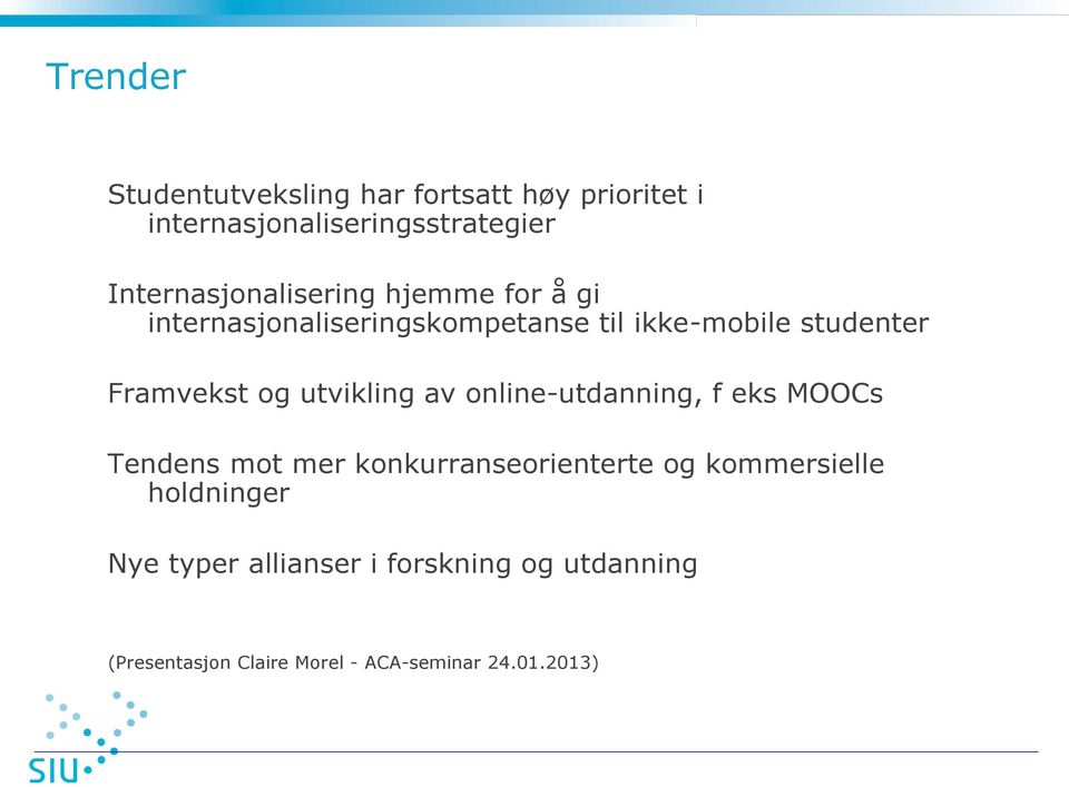 Framvekst og utvikling av online-utdanning, f eks MOOCs Tendens mot mer konkurranseorienterte og