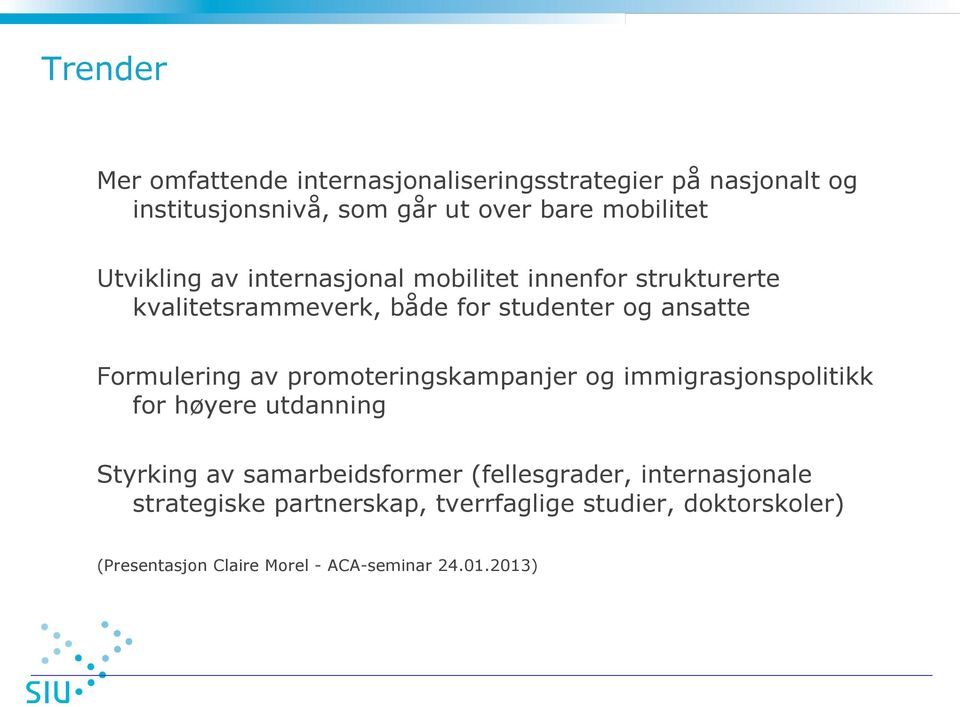 av promoteringskampanjer og immigrasjonspolitikk for høyere utdanning Styrking av samarbeidsformer (fellesgrader,