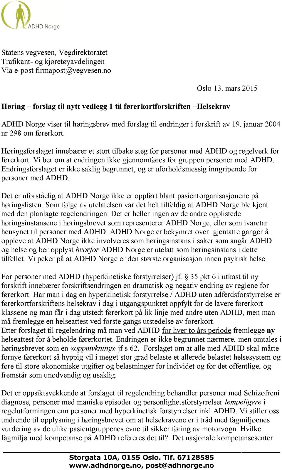 Høringsforslaget innebærer et stort tilbake steg for personer med ADHD og regelverk for førerkort. Vi ber om at endringen ikke gjennomføres for gruppen personer med ADHD.