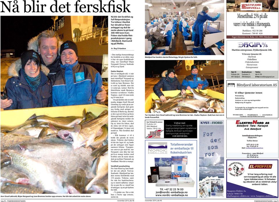 Tlf: Butikken : 922 50 266 Kontoret : 789 85 820 - Den statlige bonusordninga for ferskfisk er avviklet, men vi har vår egen ferskfiskordning, sier råstoffsjef Ørjan Nergaard i Norway Seafoods til