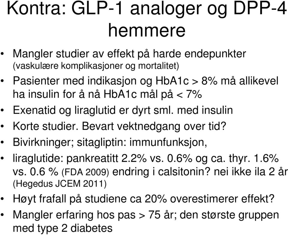 Bevart vektnedgang over tid? Bivirkninger; sitagliptin: immunfunksjon, liraglutide: pankreatitt 2.2% vs. 0.6% og ca. thyr. 1.6% vs. 0.6 % (FDA 2009) endring i calsitonin?