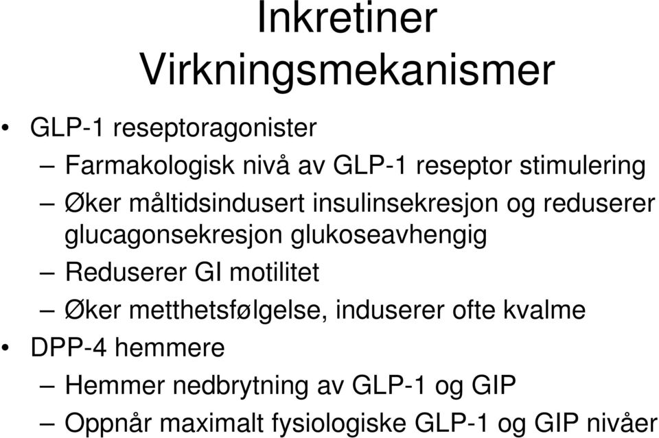 glucagonsekresjon glukoseavhengig Reduserer GI motilitet Øker metthetsfølgelse,