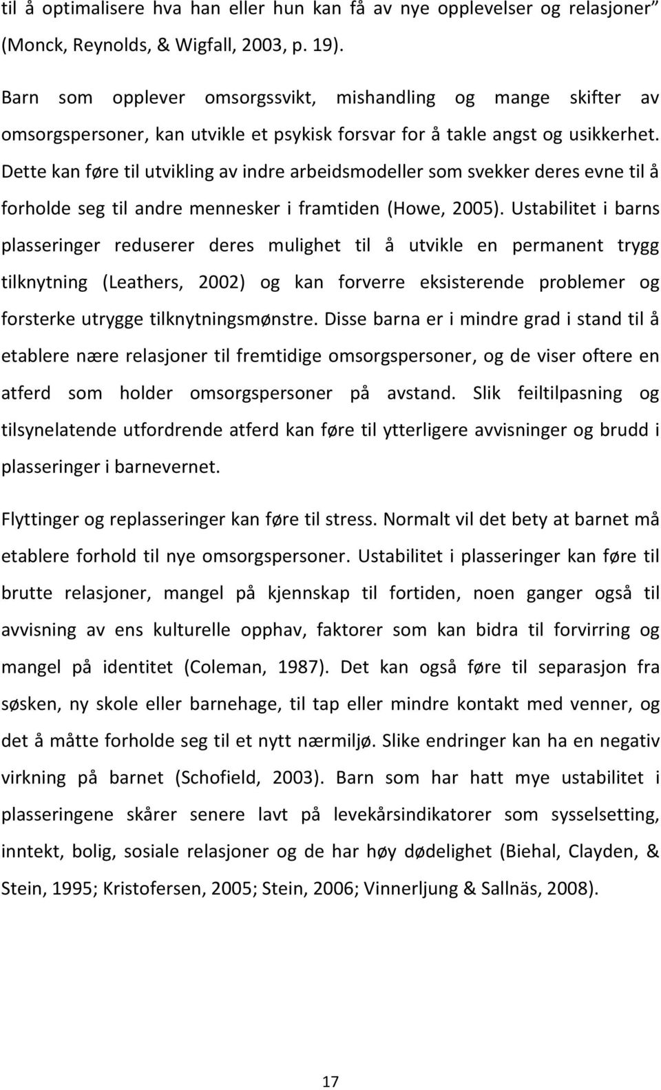 Dette kan føre til utvikling av indre arbeidsmodeller som svekker deres evne til å forholde seg til andre mennesker i framtiden (Howe, 2005).