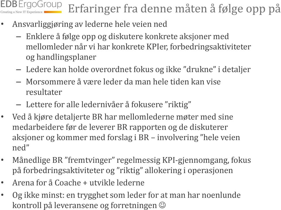 fokusere riktig Ved å kjøre detaljerte BR har mellomlederne møter med sine medarbeidere før de leverer BR rapporten og de diskuterer aksjoner og kommer med forslag i BR involvering hele veien ned