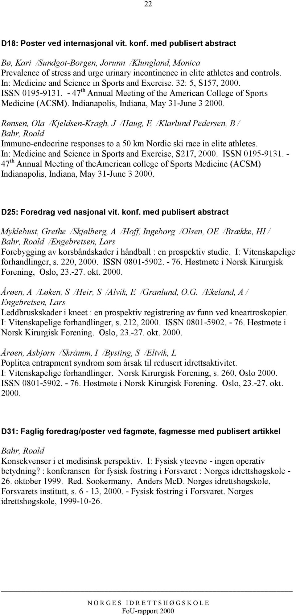 In: Medicine and Science in Sports and Exercise. 32: 5, S157, 2000. ISSN 0195-9131. - 47 th Annual Meeting of the American College of Sports Medicine (ACSM). Indianapolis, Indiana, May 31-June 3 2000.