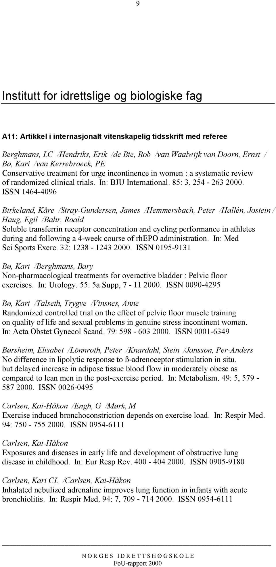 ISSN 1464-4096 Birkeland, Kåre /Stray-Gundersen, James /Hemmersbach, Peter /Hallén, Jostein / Haug, Egil /Bahr, Roald Soluble transferrin receptor concentration and cycling performance in athletes