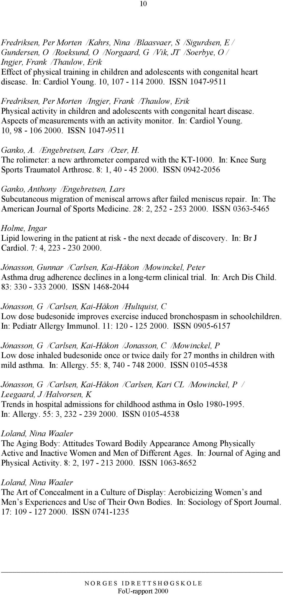 ISSN 1047-9511 Fredriksen, Per Morten /Ingjer, Frank /Thaulow, Erik Physical activity in children and adolescents with congenital heart disease. Aspects of measurements with an activity monitor.