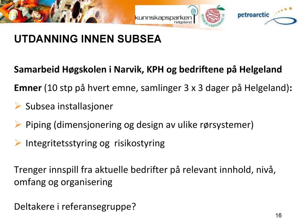 (dimensjonering og design av ulike rørsystemer) Integritetsstyring og risikostyring Trenger