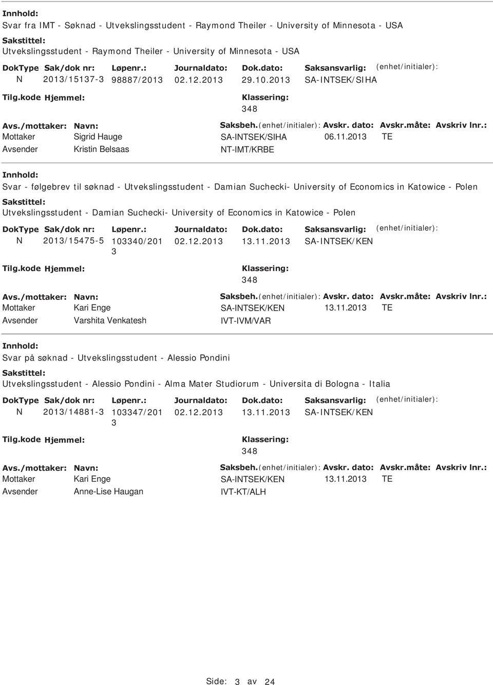 201 TE Avsender Kristin Belsaas T-MT/KRBE Svar - følgebrev til søknad - tvekslingsstudent - Damian Suchecki- niversity of Economics in Katowice - Polen tvekslingsstudent - Damian Suchecki- niversity