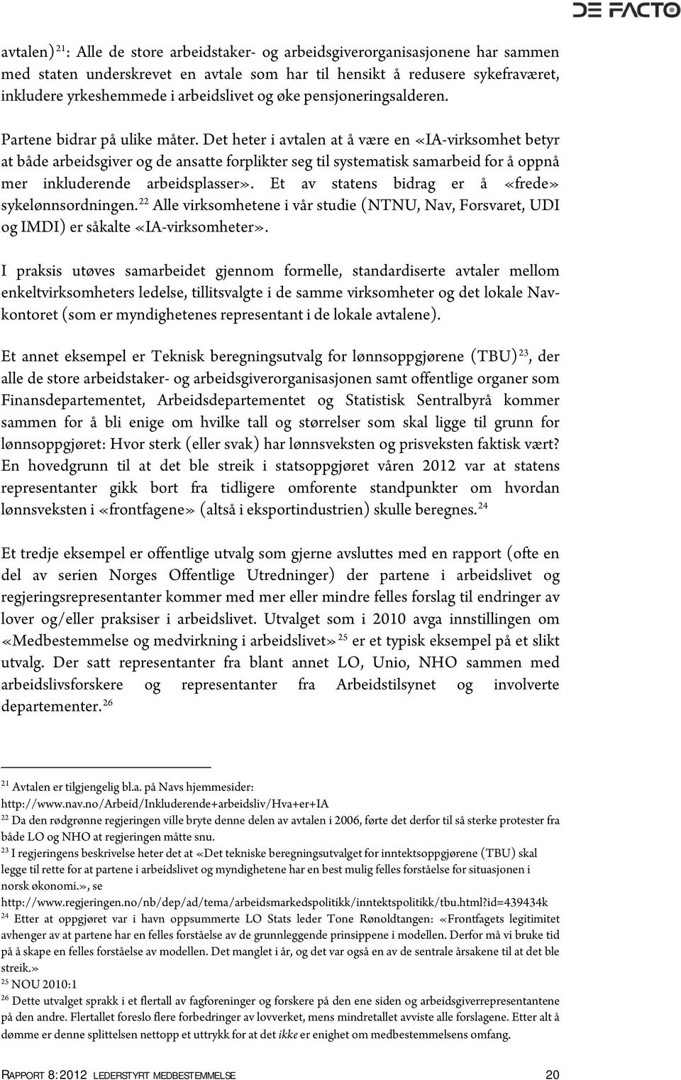 Det heter i avtalen at å være en «IA-virksomhet betyr at både arbeidsgiver og de ansatte forplikter seg til systematisk samarbeid for å oppnå mer inkluderende arbeidsplasser».