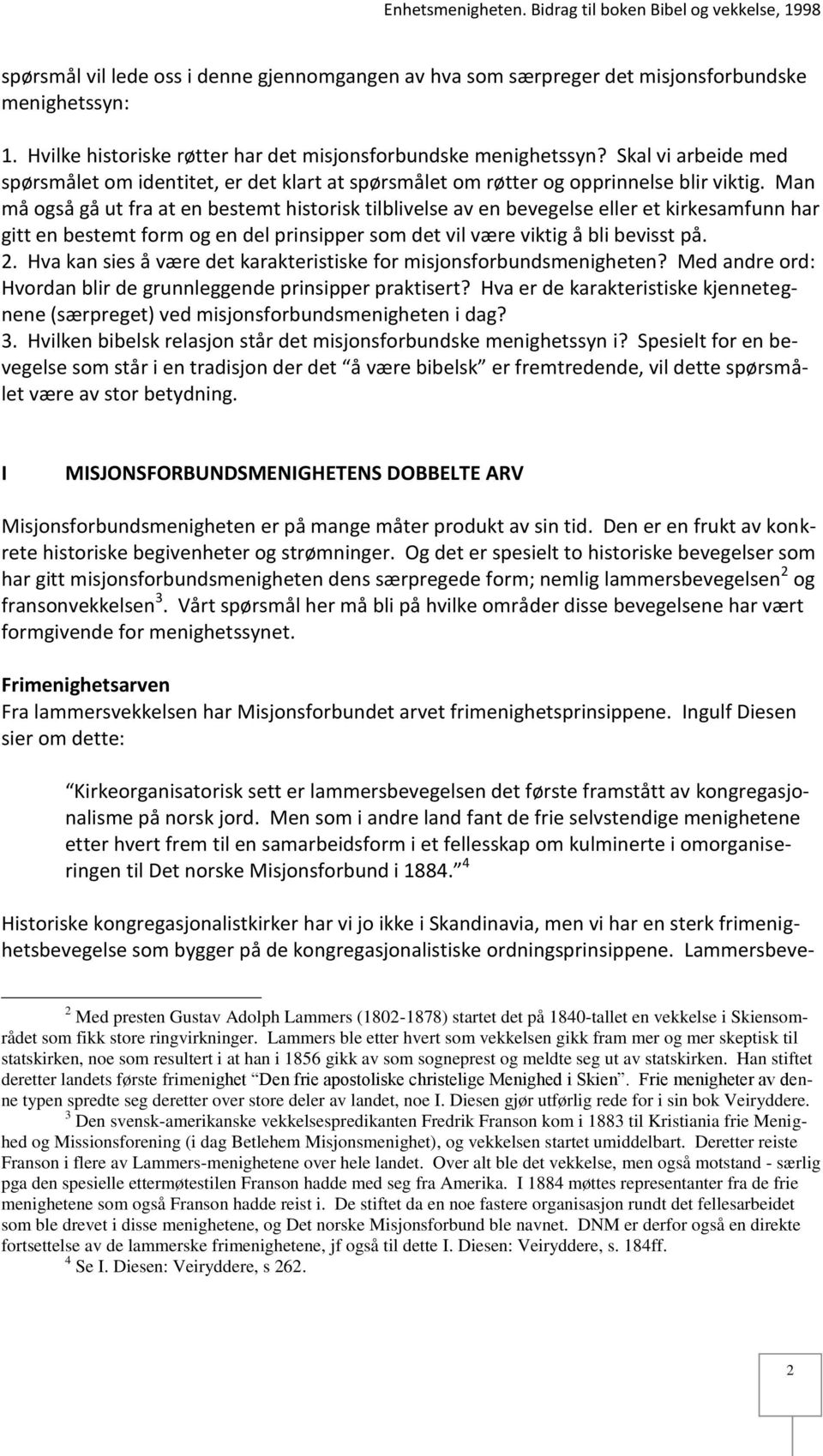 Man må også gå ut fra at en bestemt historisk tilblivelse av en bevegelse eller et kirkesamfunn har gitt en bestemt form og en del prinsipper som det vil være viktig å bli bevisst på. 2.