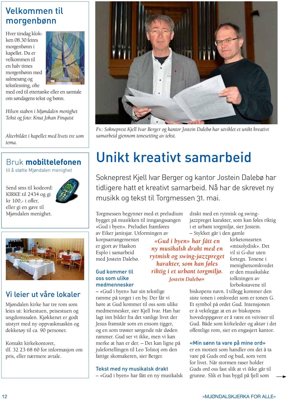 Hilsen staben i Mjøndalen menighet Tekst og foto: Knut Johan Finquist Alterbildet i kapellet med livets tre som tema.