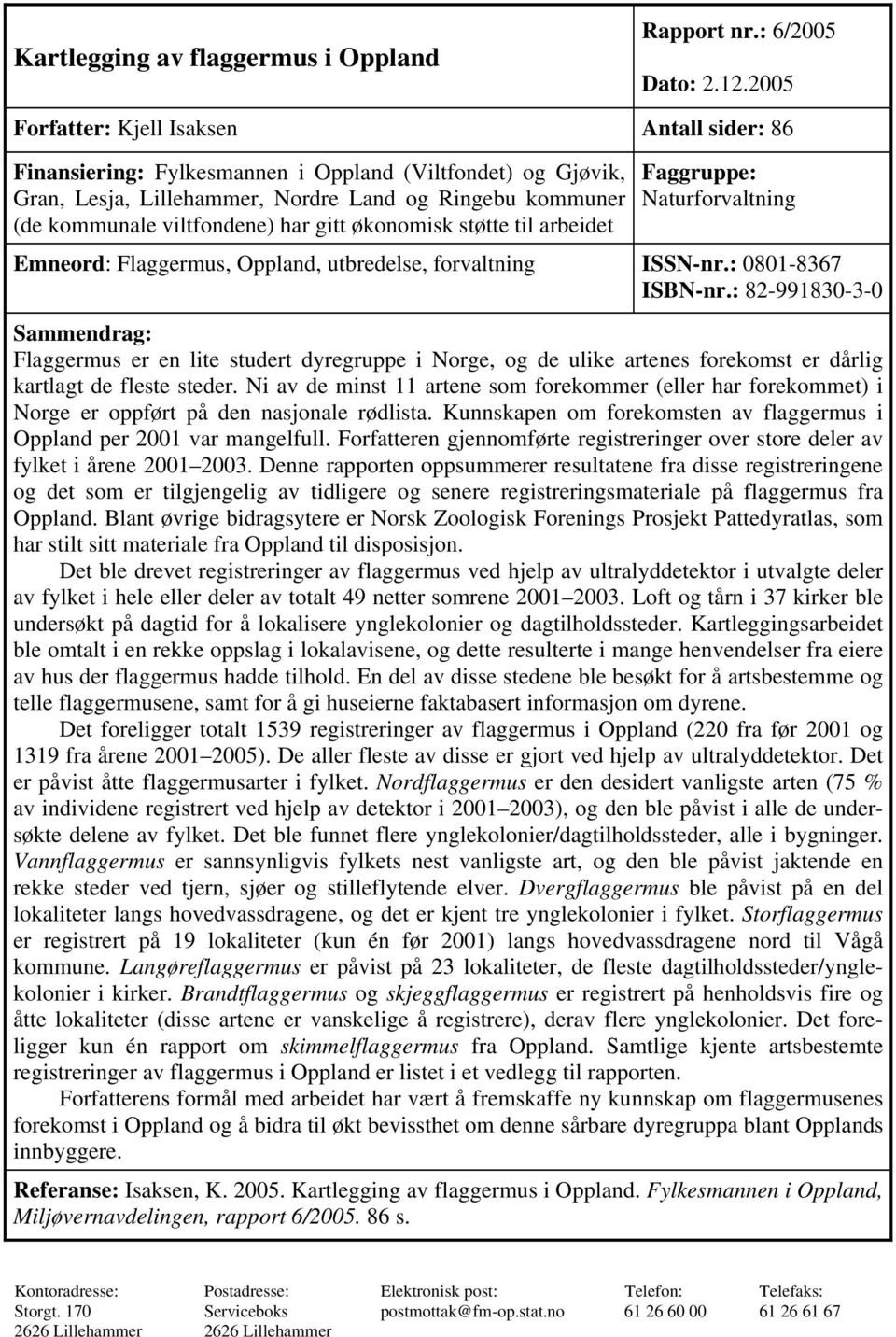 2.2005 Forfatter: Kjell Isaksen Antall sider: Finansiering: Fylkesmannen i Oppland (Viltfondet) og Gjøvik, Gran, Lesja, Lillehammer, Nordre Land og Ringebu kommuner (de kommunale viltfondene) har