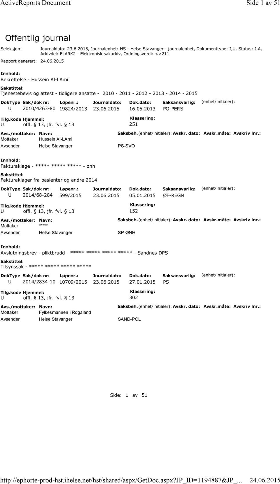 attest - tidligere ansatte - 2010-2011 - 2012-2013 - 2014-2015 2010/4263-80 19824/2013 16.05.2013 PO-PERS 251 Mottaker Hussein Al-LAmi Saksbeh. Avskr. dato: Avskr.måte: Avskriv lnr.