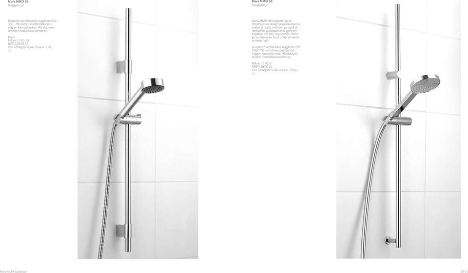 873,- Mora MMIX S6 dusjsett har en minimalistisk design som ikke bare er vakker å se på, men den gir også en fantastisk dusjopplevelse gjennom å blande luft inn i dusjvannet.