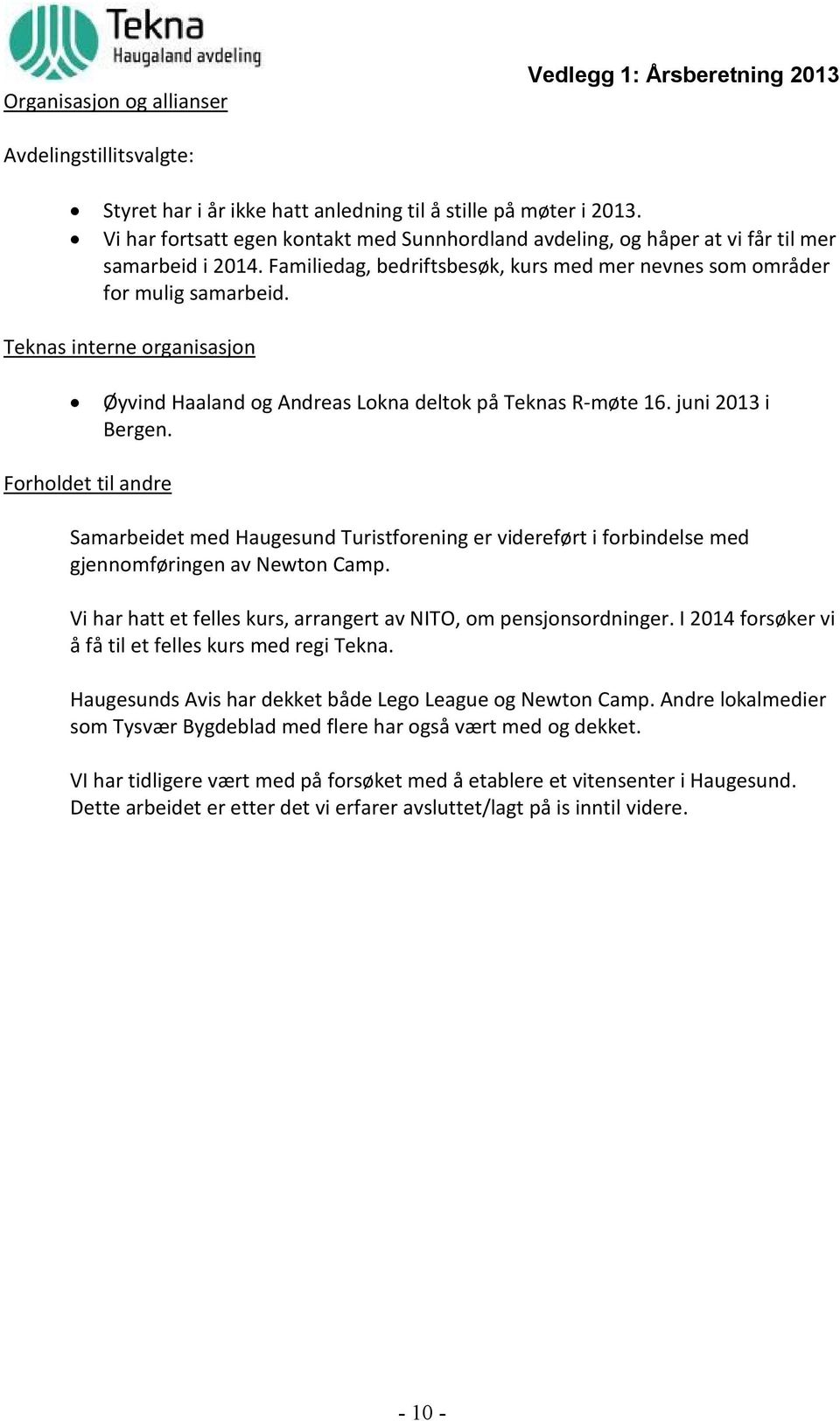 Teknas interne organisasjon Øyvind Haaland og Andreas Lokna deltok på Teknas R-møte 16. juni 2013 i Bergen.