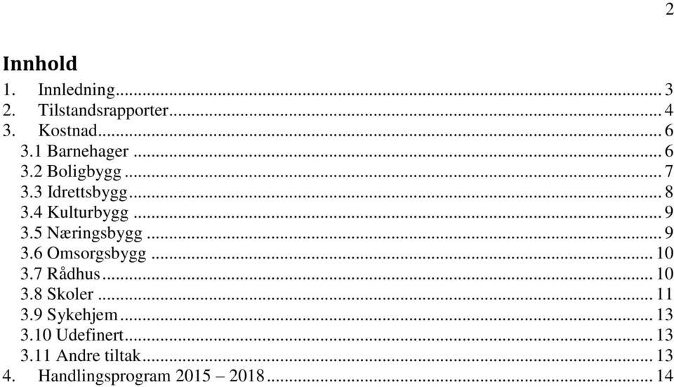 5 Næringsbygg... 9 3.6 Omsorgsbygg... 10 3.7 Rådhus... 10 3.8 Skoler... 11 3.