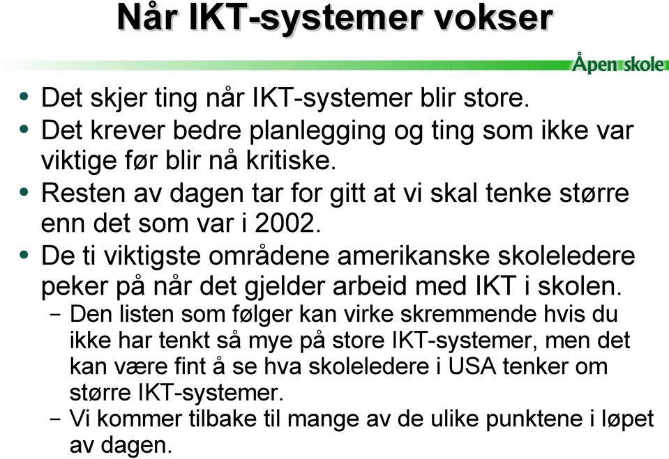 Resten av dagen tar for gitt at vi skal tenke større enn det som var i 2002.