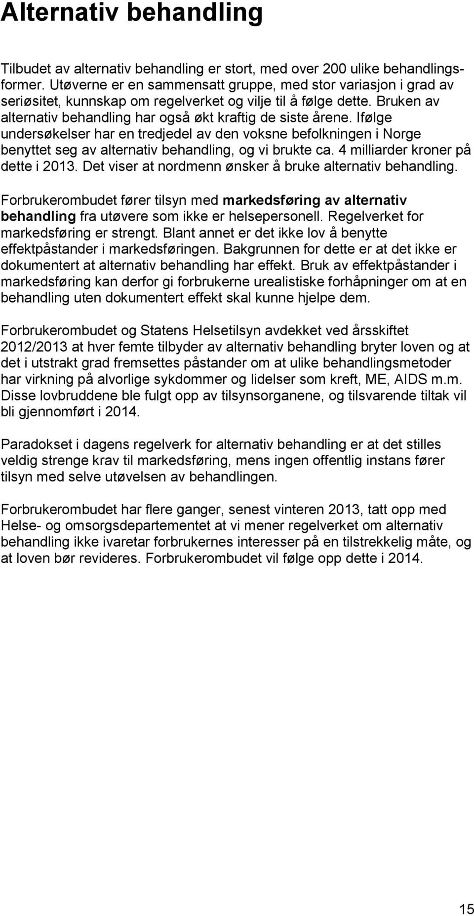 Ifølge undersøkelser har en tredjedel av den voksne befolkningen i Norge benyttet seg av alternativ behandling, og vi brukte ca. 4 milliarder kroner på dette i 2013.