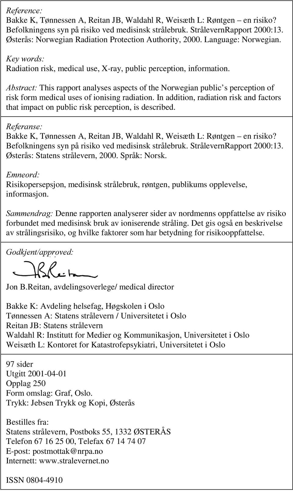 $EVWUDFW This rapport analyses aspects of the Norwegian public s perception of risk form medical uses of ionising radiation.