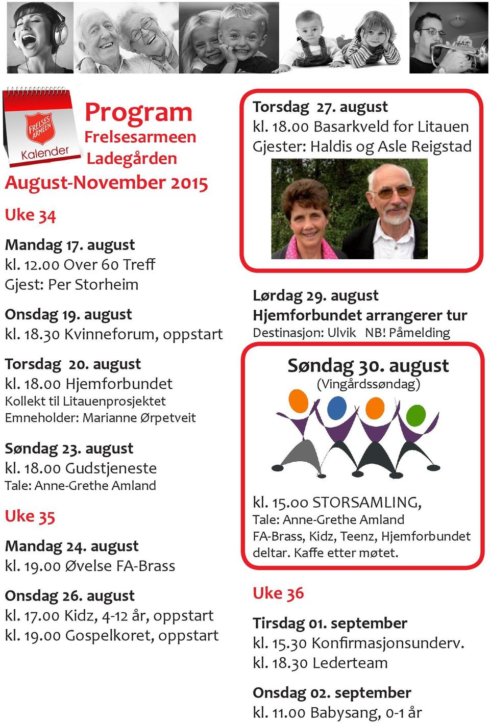 august kl. 19.00 Øvelse FA-Brass Onsdag 26. august kl. 17.00 Kidz, 4-12 år, oppstart kl. 19.00 Gospelkoret, oppstart Torsdag 27. august kl. 18.