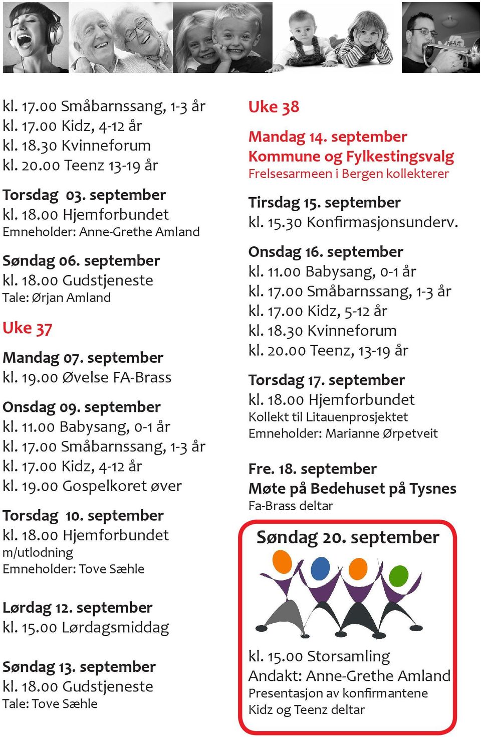 september kl. 18.00 Hjemforbundet m/utlodning Emneholder: Tove Sæhle Lørdag 12. september kl. 15.00 Lørdagsmiddag Søndag 13. september kl. 18.00 Gudstjeneste Tale: Tove Sæhle Uke 38 Mandag 14.