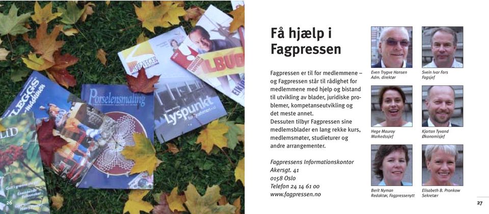 Dessuten tilbyr Fagpressen sine medlemsblader en lang rekke kurs, medlemsmøter, studieturer og andre arrangementer. Even Trygve Hansen Adm.