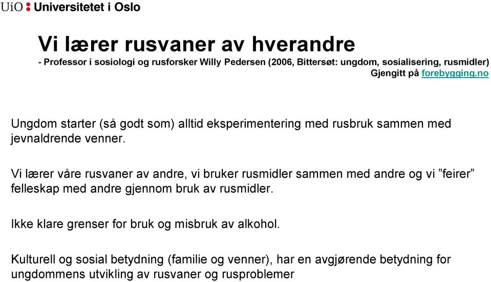 Vi lærer våre rusvaner av andre, vi bruker rusmidler sammen med andre og vi feirer felleskap med andre gjennom bruk av rusmidler.