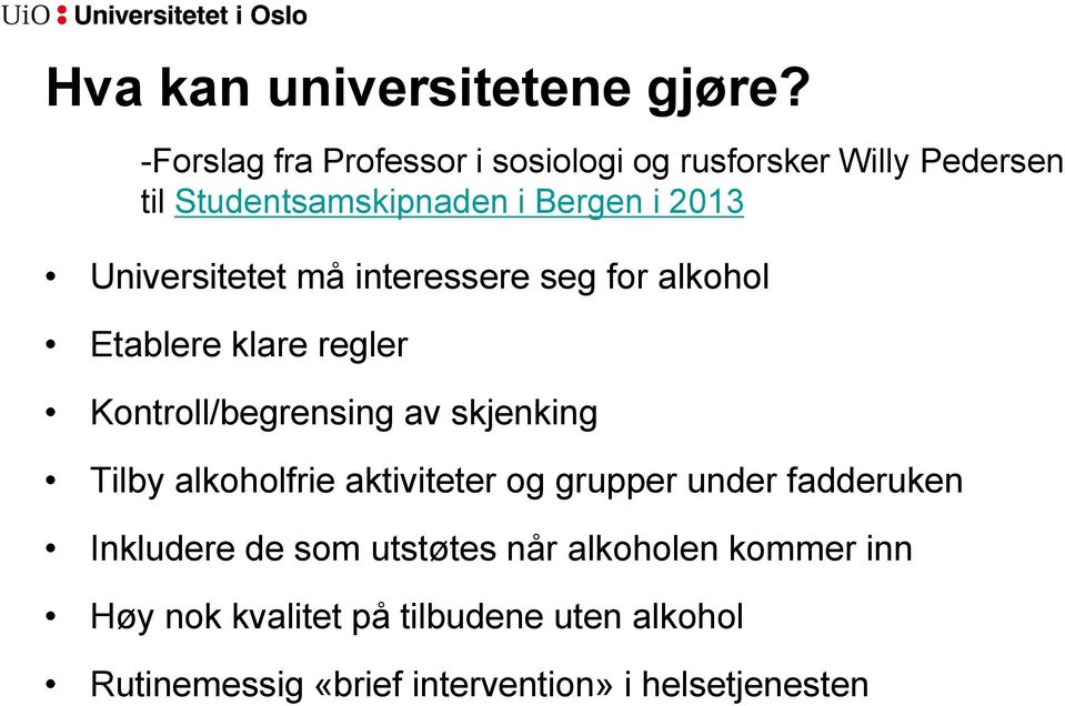 Universitetet må interessere seg for alkohol Etablere klare regler Kontroll/begrensing av skjenking Tilby