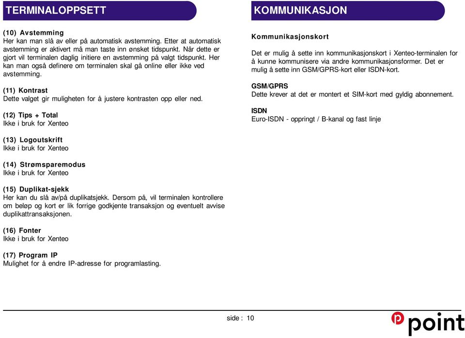 (11) Kontrast Dette valget gir muligheten for å justere kontrasten opp eller ned.