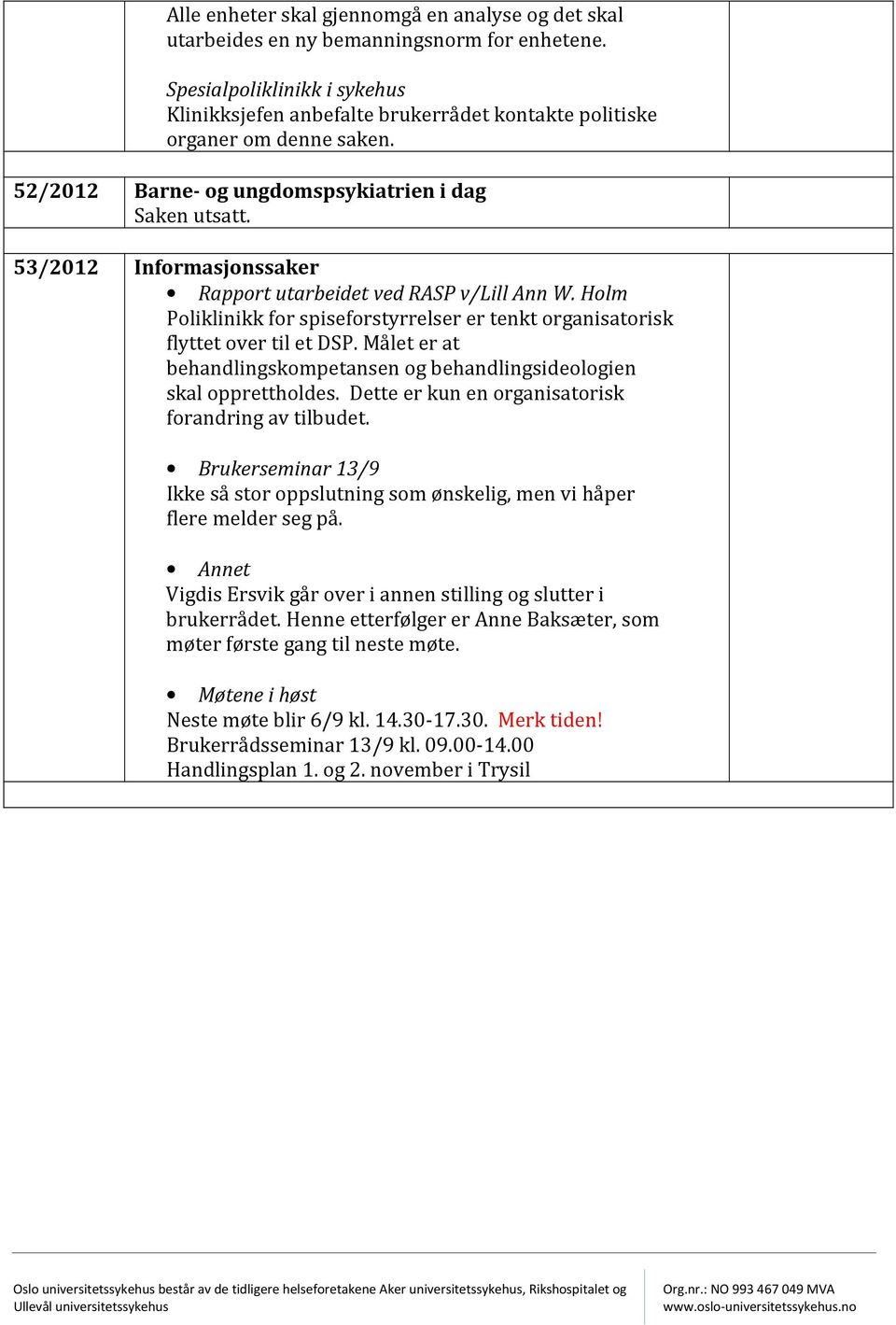 53/2012 Informasjonssaker Rapport utarbeidet ved RASP v/lill Ann W. Holm Poliklinikk for spiseforstyrrelser er tenkt organisatorisk flyttet over til et DSP.