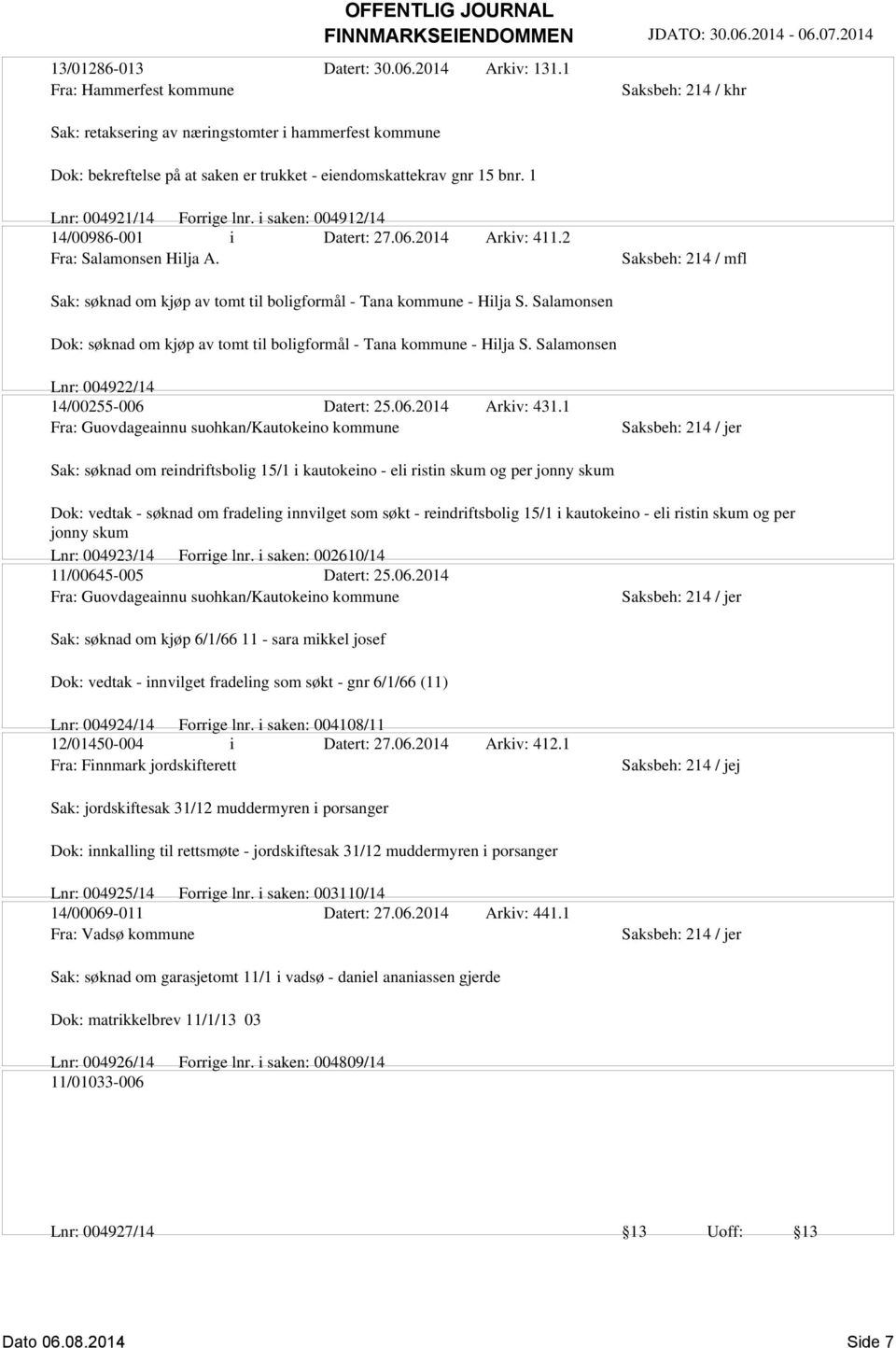 Saksbeh: 214 / mfl Sak: søknad om kjøp av tomt til boligformål - Tana kommune - Hilja S. Salamonsen Dok: søknad om kjøp av tomt til boligformål - Tana kommune - Hilja S.