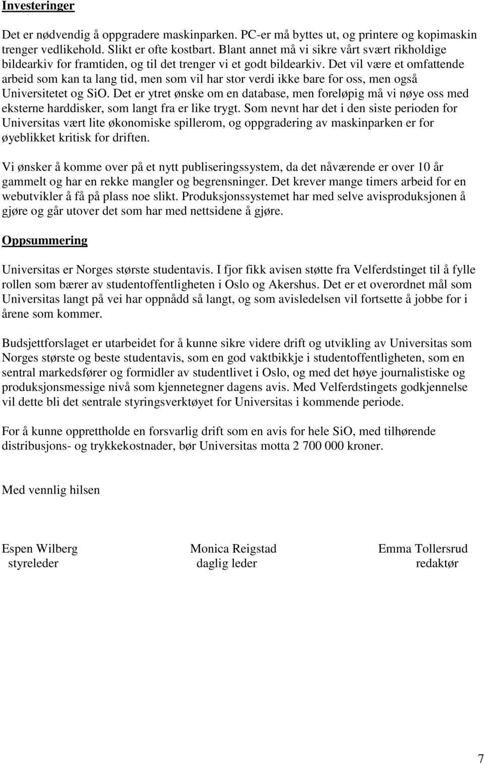 Det vil være et omfattende arbeid som kan ta lang tid, men som vil har stor verdi ikke bare for oss, men også Universitetet og SiO.