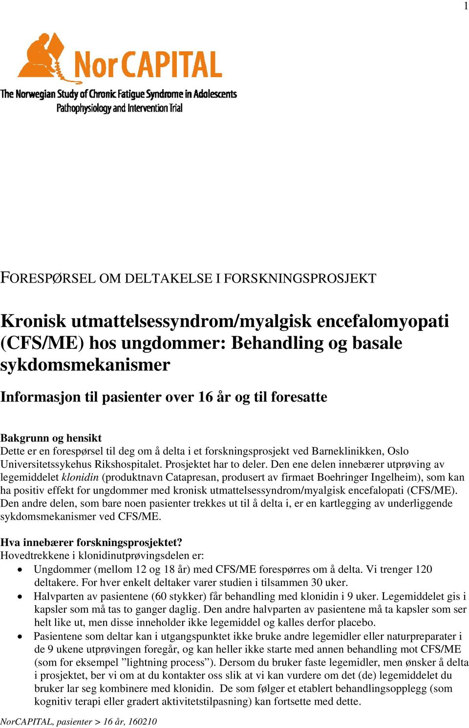 Den ene delen innebærer utprøving av legemiddelet klonidin (produktnavn Catapresan, produsert av firmaet Boehringer Ingelheim), som kan ha positiv effekt for ungdommer med kronisk