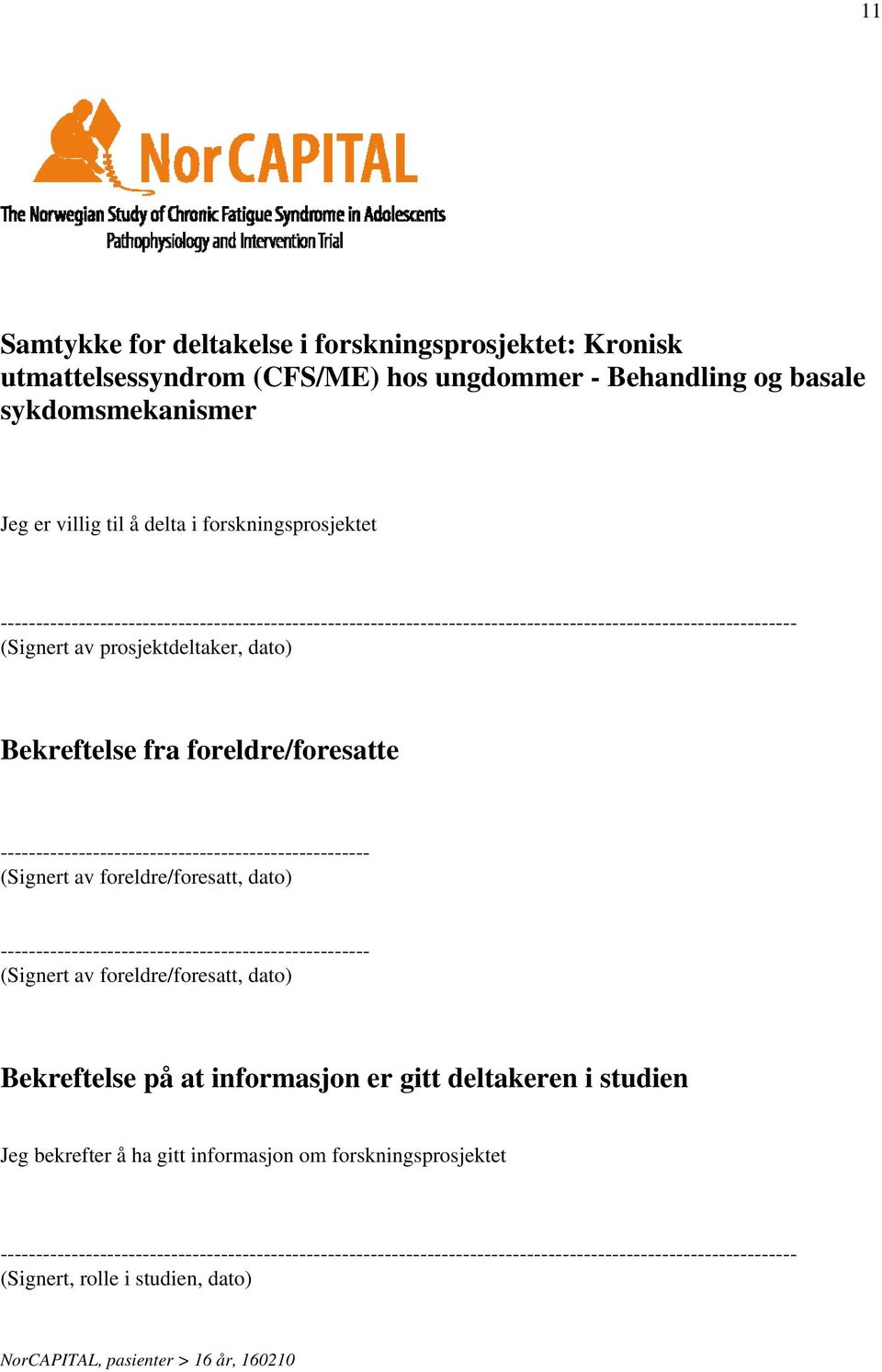 ---------------------------------------------------- (Signert av foreldre/foresatt, dato) ---------------------------------------------------- (Signert av foreldre/foresatt, dato) Bekreftelse på at