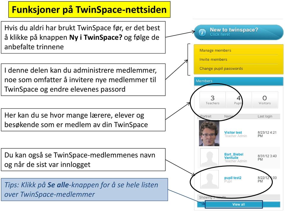 TwinSpace og endre elevenes passord Her kan du se hvor mange lærere, elever og besøkende som er medlem av din TwinSpace Du kan