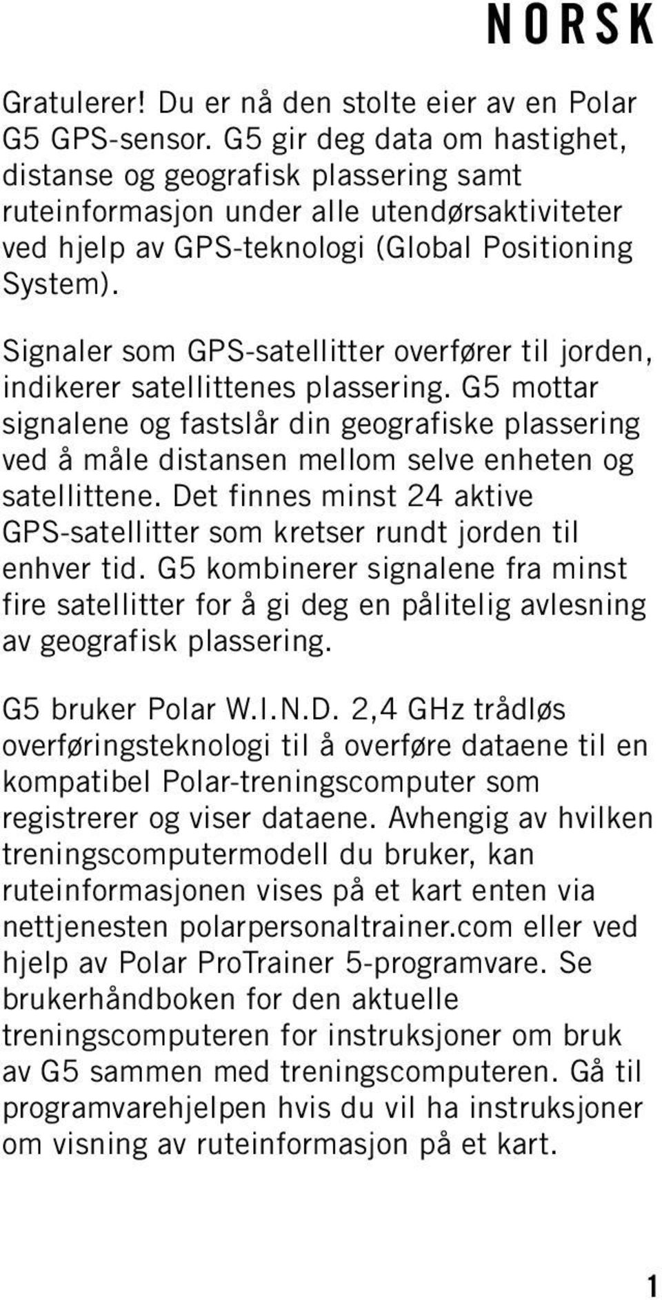 Signaler som GPS-satellitter overfører til jorden, indikerer satellittenes plassering.