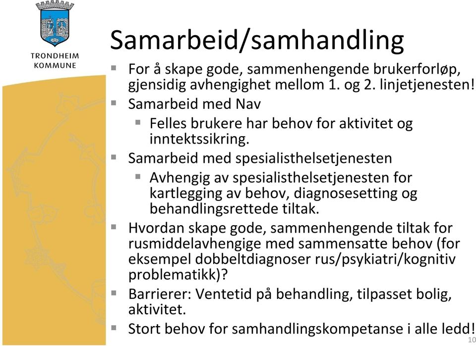 Samarbeid med spesialisthelsetjenesten Avhengig av spesialisthelsetjenesten for kartlegging av behov, diagnosesetting og behandlingsrettede tiltak.