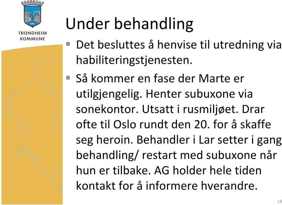 Utsatt i rusmiljøet. Drar ofte til Oslo rundt den 20. for å skaffe seg heroin.