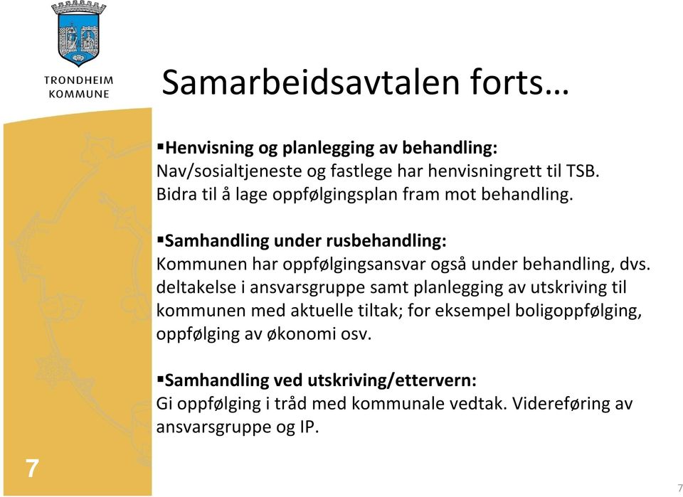 Samhandling under rusbehandling: Kommunen har oppfølgingsansvar også under behandling, dvs.