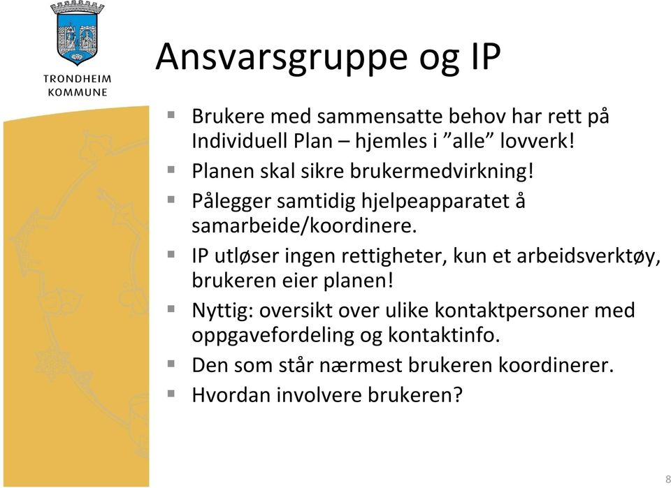 IP utløser ingen rettigheter, kun et arbeidsverktøy, brukeren eier planen!