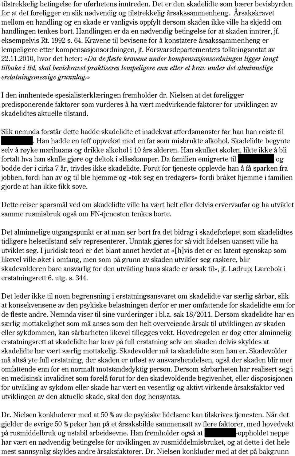 eksempelvis Rt. 1992 s. 64. Kravene til bevisene for å konstatere årsakssammenheng er lempeligere etter kompensasjonsordningen, jf. Forsvarsdepartementets tolkningsnotat av 22.11.